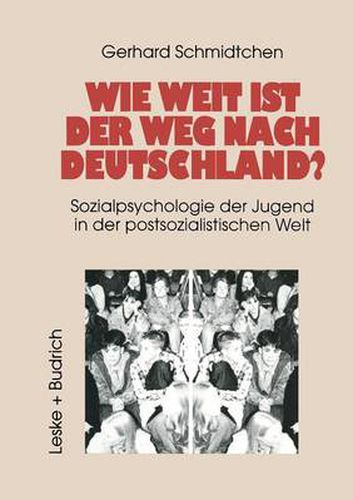 Cover image for Wie Weit Ist Der Weg Nach Deutschland?: Sozialpsychologie Der Jugend in Der Postsozialistischen Welt