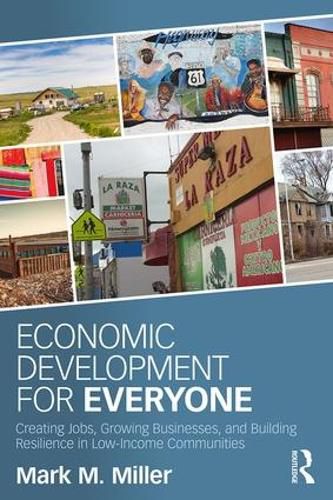 Cover image for Economic Development for Everyone: Creating Jobs, Growing Businesses, and Building Resilience in Low-Income Communities