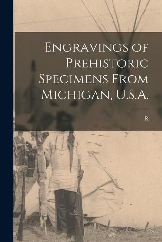 Cover image for Engravings of Prehistoric Specimens From Michigan, U.S.A.