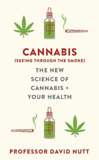 Cover image for Cannabis (seeing through the smoke): The New Science of Cannabis and Your Health