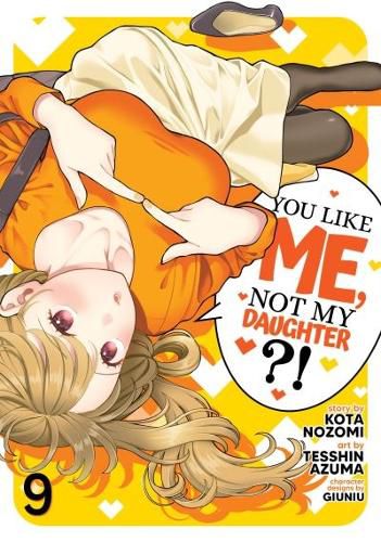 You Like Me, Not My Daughter?! (Manga) Vol. 9