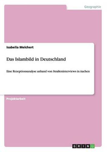 Cover image for Das Islambild in Deutschland: Eine Rezeptionsanalyse anhand von Strasseninterviews in Aachen