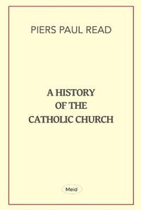Cover image for A History of the Catholic Church