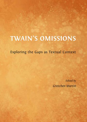 Cover image for Twain's Omissions: Exploring the Gaps as Textual Context
