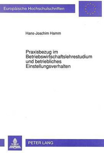 Cover image for Praxisbezug Im Betriebswirtschaftslehrestudium Und Betriebliches Einstellungsverhalten: Eine Wirtschaftspaedagogische Studie Zur Theorie-Praxis-Kommunikation