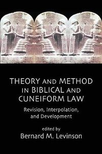 Cover image for Theory and Method in Biblical and Cuneiform Law: Revision, Interpolation and Development