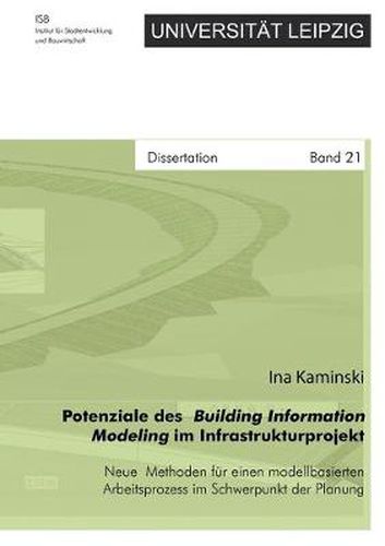 Cover image for Potenziale des Building Information Modeling im Infrastrukturprojekt - Neue Methoden fur einen modellbasierten Arbeitsprozess im Schwerpunkt der Planung