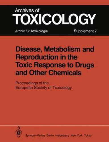 Disease, Metabolism and Reproduction in the Toxic Response to Drugs and Other Chemicals: Proceedings of the European Society of Toxicology Meeting Held in Rome, March 28 - 30, 1983