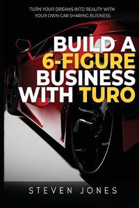 Cover image for Build a 6-Figure Business Using Turo