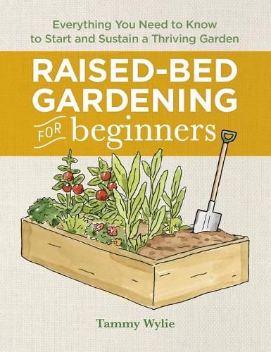 Cover image for Raised-Bed Gardening for Beginners: Everything You Need to Know to Start and Sustain a Thriving Garden