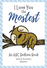 Cover image for I Love You the Mostest - An ABC Bedtime Book