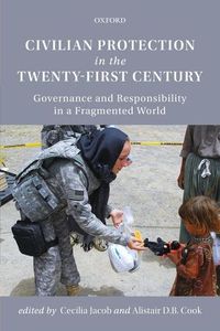 Cover image for Civilian Protection in the Twenty-First Century: Governance and Responsibility in a Fragmented World