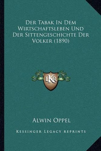 Der Tabak in Dem Wirtschaftsleben Und Der Sittengeschichte Der Volker (1890)