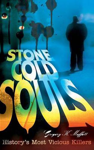 Cover image for Stone Cold Souls: History's Most Vicious Killers