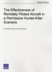 Cover image for The Effectiveness of Remotely Piloted Aircraft in a Permissive Hunter-Killer Scenario