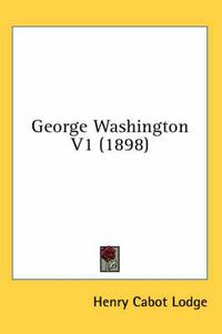 Cover image for George Washington V1 (1898)
