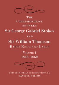 Cover image for The Correspondence between Sir George Gabriel Stokes and Sir William Thomson, Baron Kelvin of Largs 2 Part Set