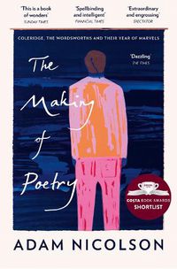 Cover image for The Making of Poetry: Coleridge, the Wordsworths and Their Year of Marvels