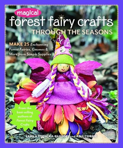 Cover image for Magical Forest Fairy Crafts Through the Seasons: Make 25 Enchanting Forest Fairies, Gnomes & More from Simple Supplies