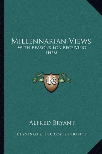 Cover image for Millennarian Views: With Reasons for Receiving Them