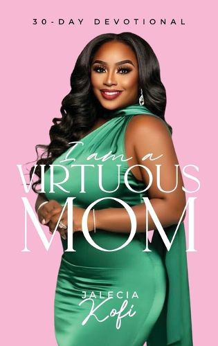 Cover image for I Am A Virtuous Mom, 30-Day Devotional