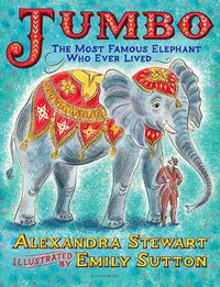 Cover image for Jumbo: The Most Famous Elephant Who Ever Lived