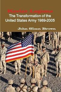 Cover image for Kevlar Legions: The Transformation of the United States Army 1989-2005