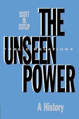 Cover image for The Unseen Power: Public Relations: A History