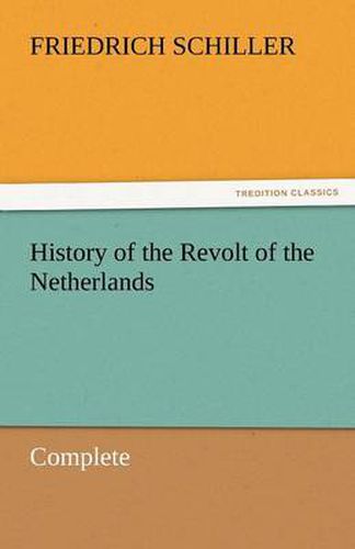 Cover image for History of the Revolt of the Netherlands - Complete