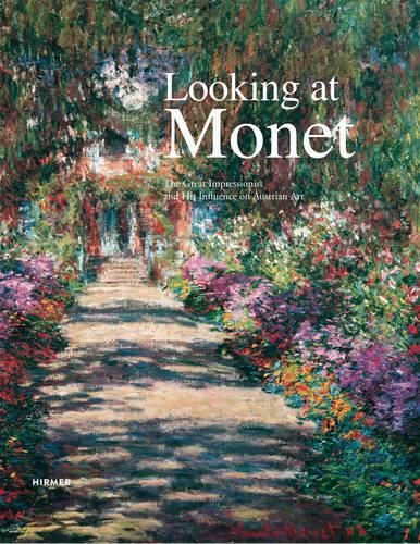 Cover image for Looking at Monet: The Great Impressionist and His Influence on Austrian Art