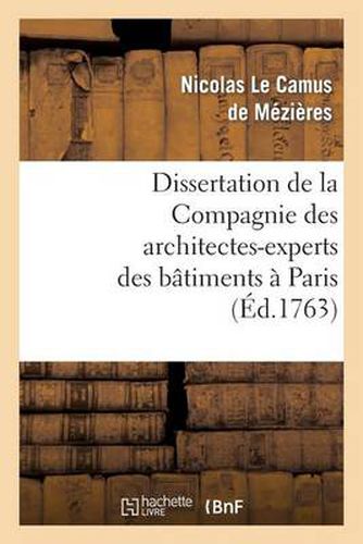 Dissertation de la Compagnie Des Architectes-Experts Des Batimens A Paris: , En Reponse Au Memoire de M. Paris Du Verney...