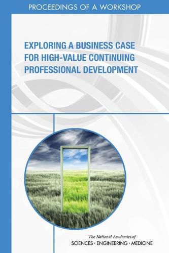 Exploring a Business Case for High-Value Continuing Professional Development: Proceedings of a Workshop