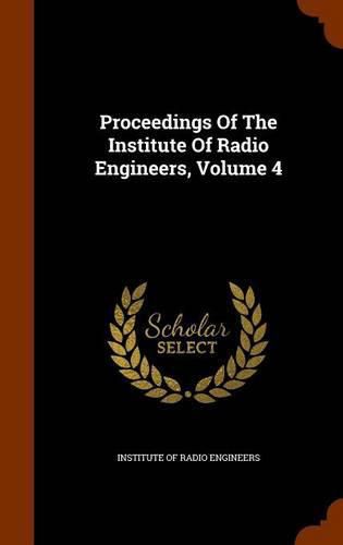 Cover image for Proceedings of the Institute of Radio Engineers, Volume 4
