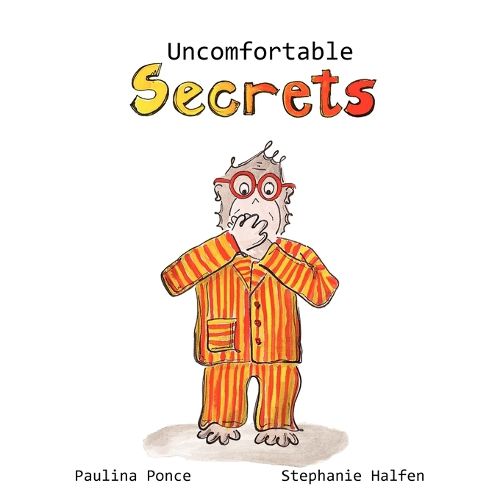 Cover image for Uncomfortable Secrets.: A children's book that will help prevent child sexual abuse. It teaches children to say no to inappropiate physical contact, understand their emotions and recognize a trustworthy person to talk to.