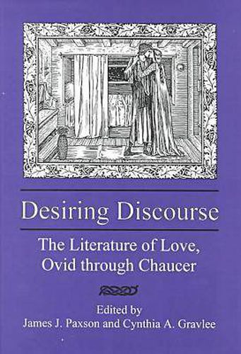 Cover image for Desiring Discourse: The Literature of Love, Ovid Through Chaucer