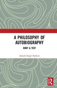 Cover image for A Philosophy of Autobiography: Body & Text