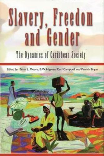 Slavery, Freedom and Gender: The Dynamics of Caribbean Society