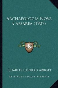 Cover image for Archaeologia Nova Caesarea (1907)