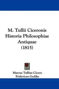 Cover image for M. Tullii Ciceronis Historia Philosophiae Antiquae (1815)