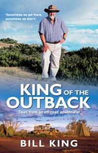 Cover image for King of the Outback: Tales from an off-road adventurer