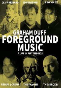 Cover image for Foreground Music: A Life in Fifteen Gigs