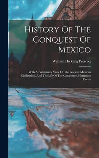 Cover image for History Of The Conquest Of Mexico