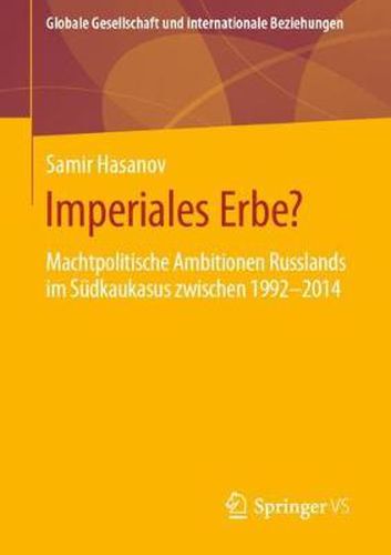 Cover image for Imperiales Erbe?: Machtpolitische Ambitionen Russlands Im Sudkaukasus Zwischen 1992-2014