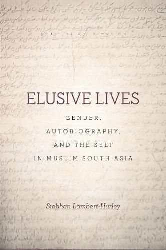 Cover image for Elusive Lives: Gender, Autobiography, and the Self in Muslim South Asia