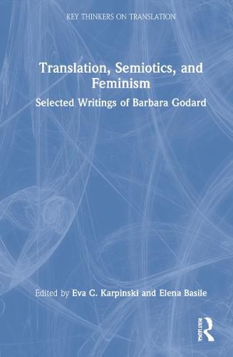 Translation, Semiotics, and Feminism: Selected Writings of Barbara Godard