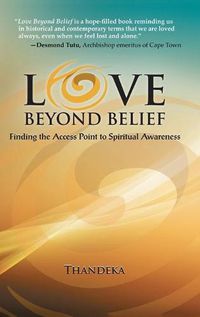 Cover image for Love Beyond Belief: Finding the Access Point to Spiritual Awareness