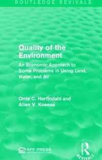 Cover image for Quality of the Environment: An Economic Approach to Some Problems in Using Land, Water, and Air