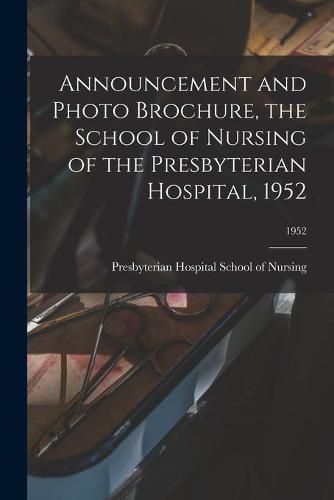 Cover image for Announcement and Photo Brochure, the School of Nursing of the Presbyterian Hospital, 1952; 1952