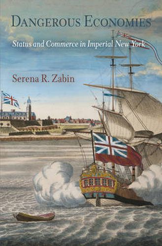 Cover image for Dangerous Economies: Status and Commerce in Imperial New York