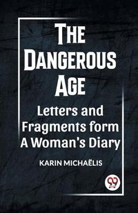 Cover image for The Dangerous Age Letters and Fragments from a Woman's Diary